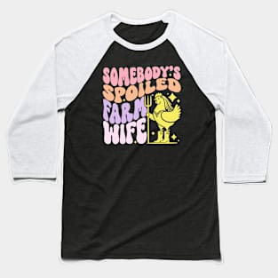 Somebody's Spoiled Farm Wife Baseball T-Shirt